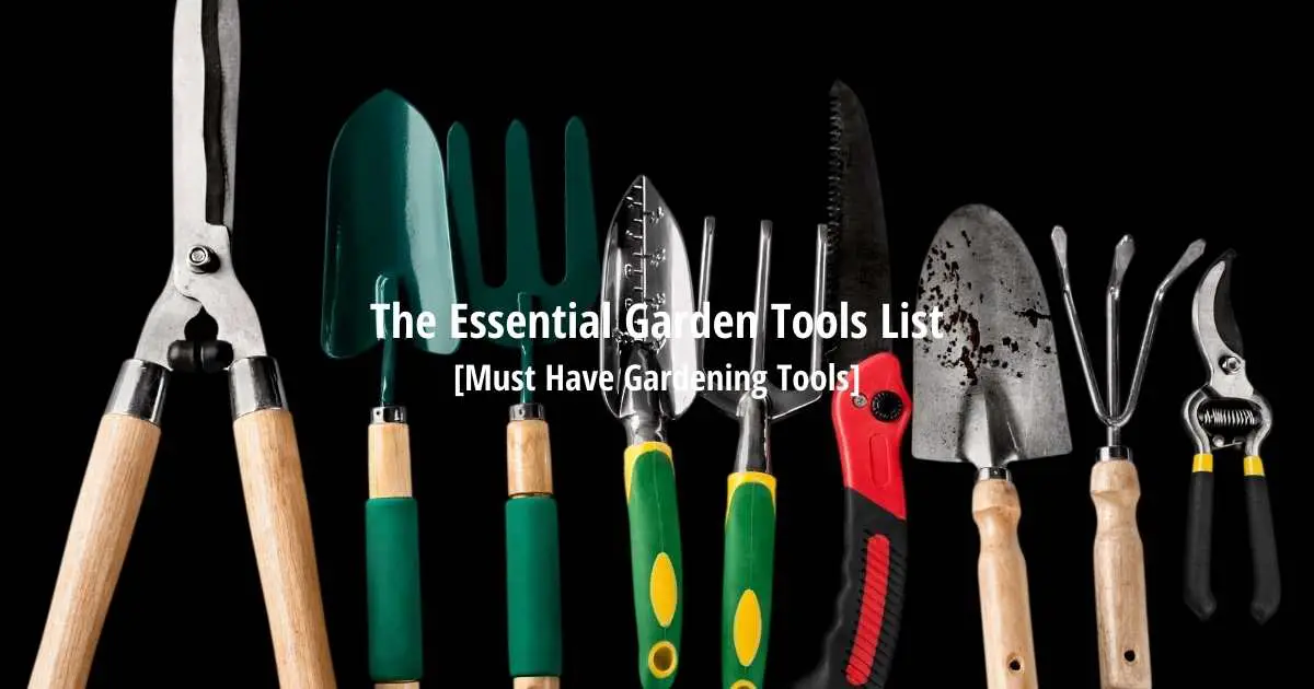 The Essential Garden Tools List [Must Have Gardening Tools]